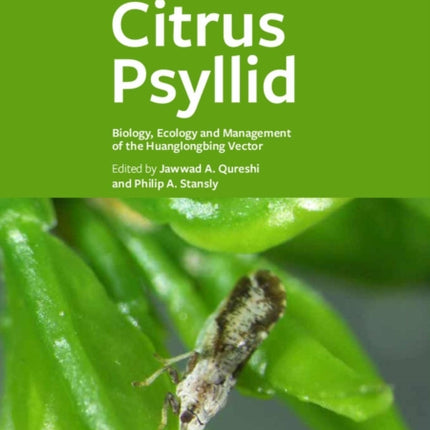 Asian Citrus Psyllid: Biology, Ecology and Management of the Huanglongbing Vector