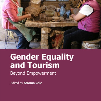 Gender Equality and Tourism: Beyond Empowerment