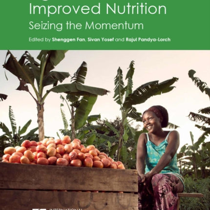 Agriculture for Improved Nutrition: Seizing the Momentum