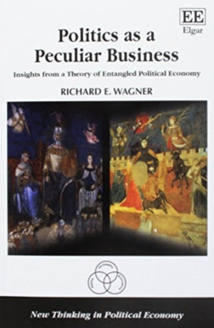 Politics as a Peculiar Business: Insights from a Theory of Entangled Political Economy