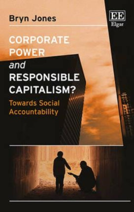 Corporate Power and Responsible Capitalism?: Towards Social Accountability