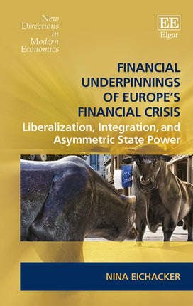 Financial Underpinnings of Europe’s Financial Crisis: Liberalization, Integration, and Asymmetric State Power