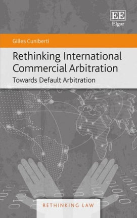 Rethinking International Commercial Arbitration: Towards Default Arbitration