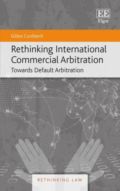 Rethinking International Commercial Arbitration: Towards Default Arbitration