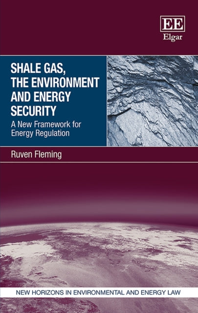 Shale Gas, the Environment and Energy Security: A New Framework for Energy Regulation