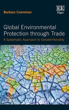 Global Environmental Protection through Trade: A Systematic Approach to Extraterritoriality