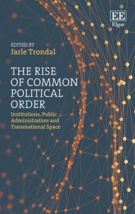 The Rise of Common Political Order: Institutions, Public Administration and Transnational Space