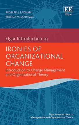 Ironies of Organizational Change: Introduction to Change Management and Organizational Theory