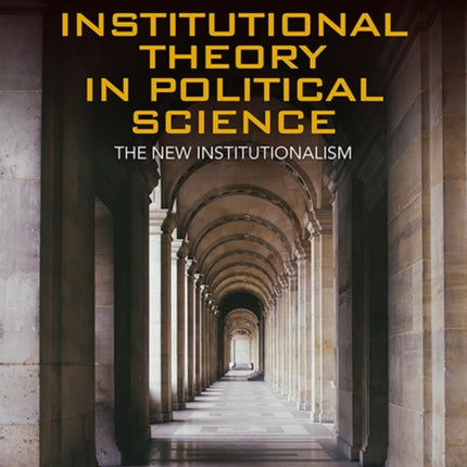 Institutional Theory in Political Science, Fourth Edition: The New Institutionalism