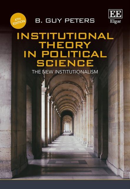 Institutional Theory in Political Science, Fourth Edition: The New Institutionalism