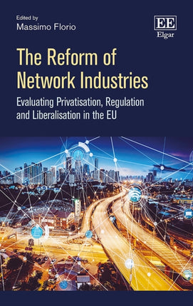 The Reform of Network Industries: Evaluating Privatisation, Regulation and Liberalisation in the EU