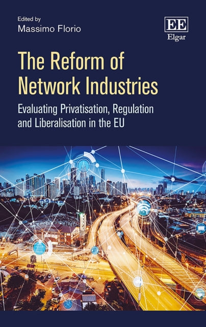 The Reform of Network Industries: Evaluating Privatisation, Regulation and Liberalisation in the EU