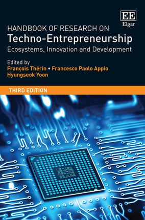 Handbook of Research on Techno-Entrepreneurship, Third Edition: Ecosystems, Innovation and Development