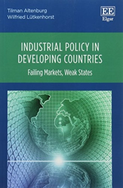 Industrial Policy in Developing Countries: Failing Markets, Weak States