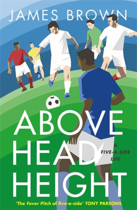 Above Head Height A FiveASide Life