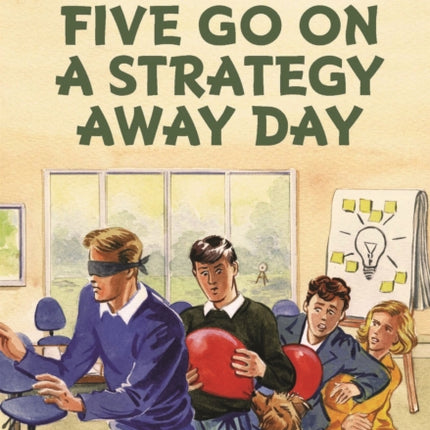 Five Go On A Strategy Away Day