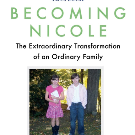 Becoming Nicole: The Extraordinary Transformation of an Ordinary Family