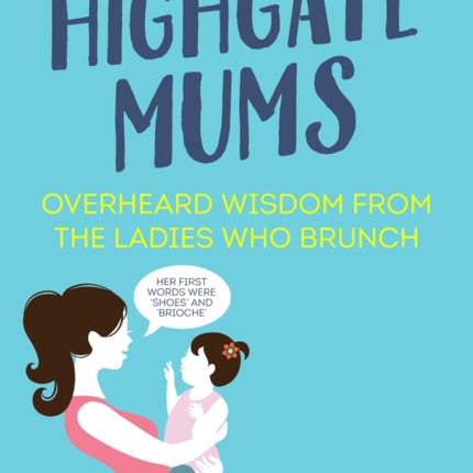 Highgate Mums: Overheard Wisdom from the Ladies