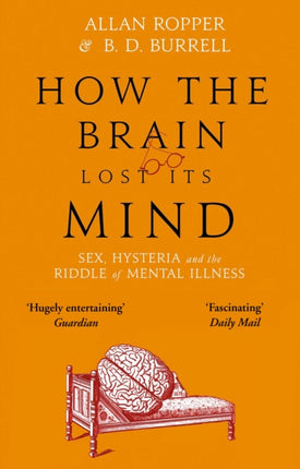 How The Brain Lost Its Mind: Sex, Hysteria and the Riddle of Mental Illness