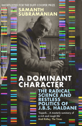 A Dominant Character: The Radical Science and Restless Politics of J.B.S. Haldane