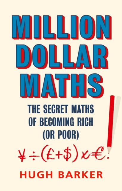 Million Dollar Maths: The Secret Maths of Becoming Rich (or Poor)