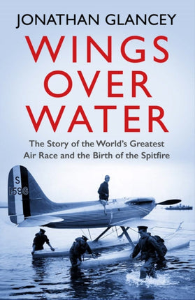 Wings Over Water: The Story of the World’s Greatest Air Race and the Birth of the Spitfire