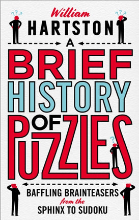 A Brief History of Puzzles: 120 of the World's Most Baffling Brainteasers from the Sphinx to Sudoku