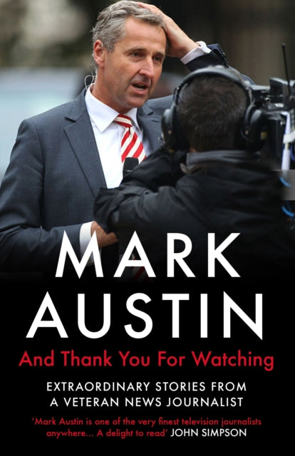 And Thank You For Watching: Extraordinary Stories from a Veteran News Journalist