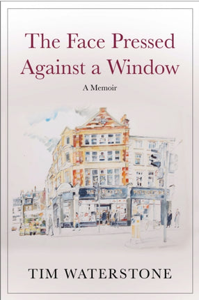 The Face Pressed Against a Window: A Memoir