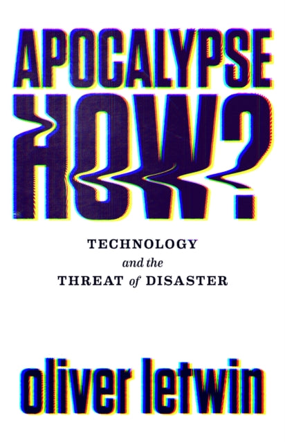 Apocalypse How?: Technology and the Threat of Disaster