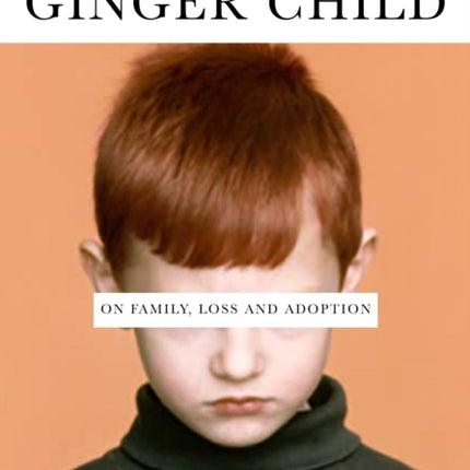 The Ginger Child: On Family, Loss and Adoption