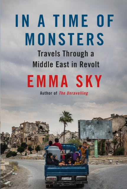 In A Time Of Monsters Travels Through a Middle East in Revolt