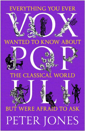 Vox Populi: Everything You Ever Wanted to Know about the Classical World but Were Afraid to Ask