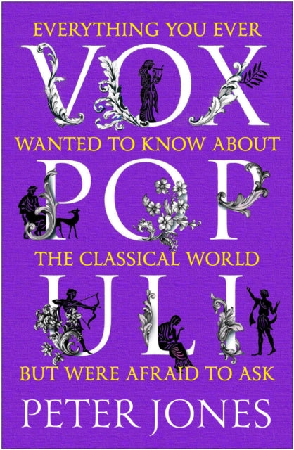 Vox Populi: Everything You Ever Wanted to Know about the Classical World but Were Afraid to Ask