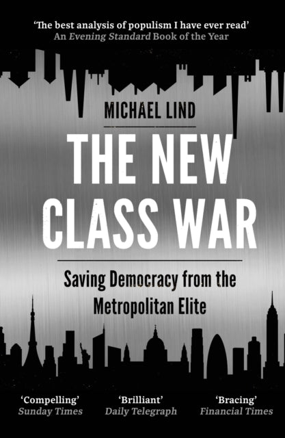 The New Class War: Saving Democracy from the Metropolitan Elite