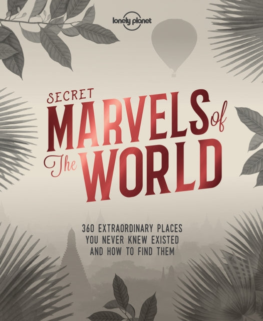 Lonely Planet Secret Marvels of the World: 360 extraordinary places you never knew existed and where to find them