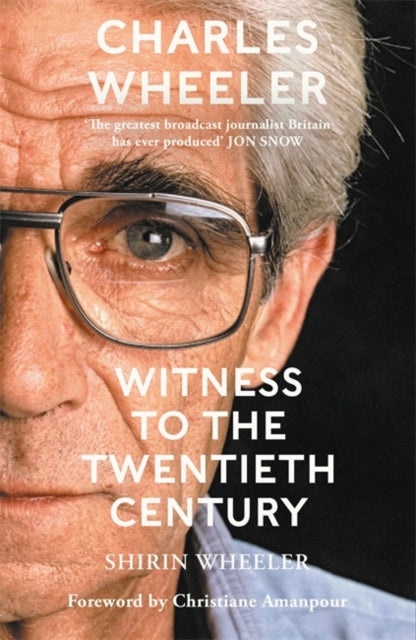 Charles Wheeler  Witness to the Twentieth Century