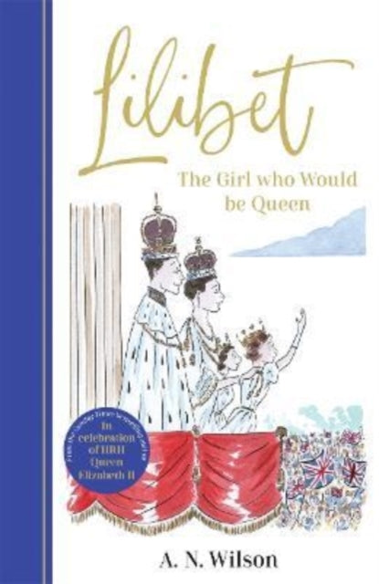 Lilibet: The Girl Who Would be Queen: A gorgeously illustrated gift book celebrating the life of Her Majesty Queen Elizabeth II