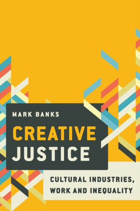 Creative Justice: Cultural Industries, Work and