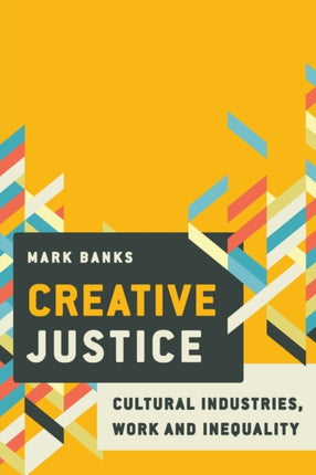 Creative Justice: Cultural Industries, Work and
