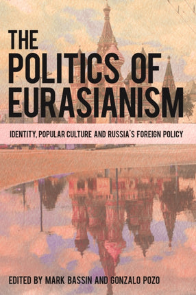 The Politics of Eurasianism: Identity, Popular