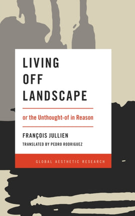 Living Off Landscape: or the Unthought-of in