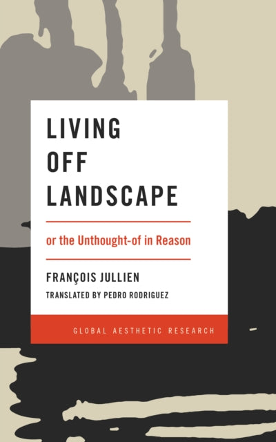 Living Off Landscape: or the Unthought-of in