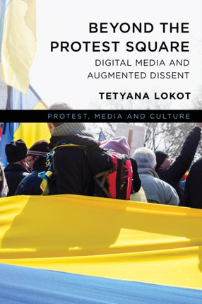 Beyond the Protest Square: Digital Media and