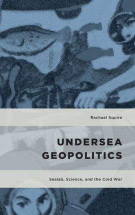 Undersea Geopolitics: Sealab, Science, and the