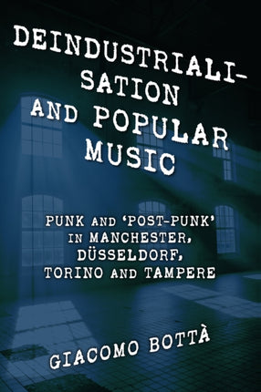 Deindustrialisation and Popular Music: Punk and