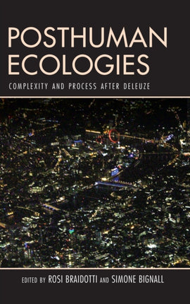 Posthuman Ecologies: Complexity and Process after