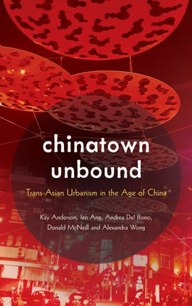 Chinatown Unbound: Trans-Asian Urbanism in the