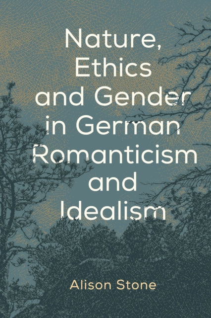 Nature, Ethics and Gender in German Romanticism
