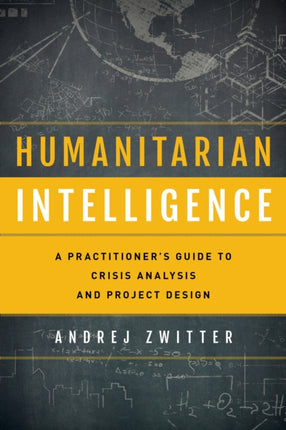 Humanitarian Intelligence: A Practitioner's Guide